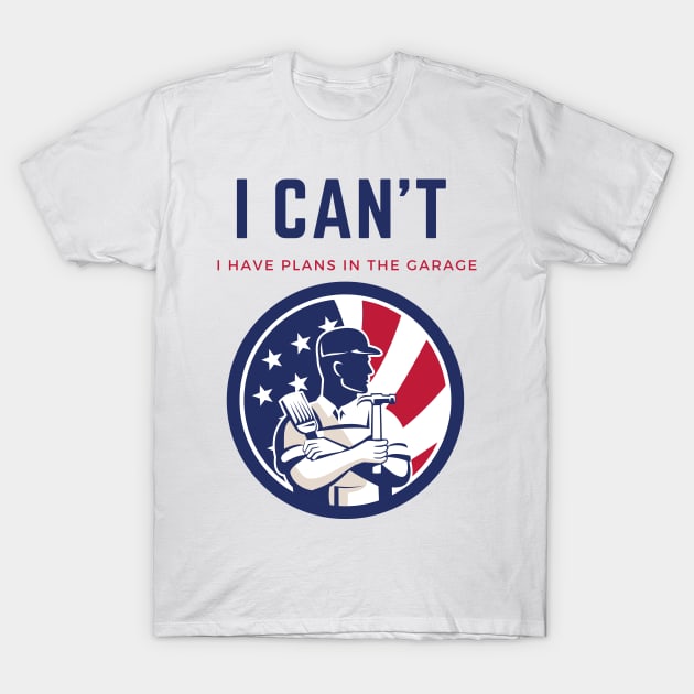 I can't I have plans in the garage T-Shirt by Helena Morpho 